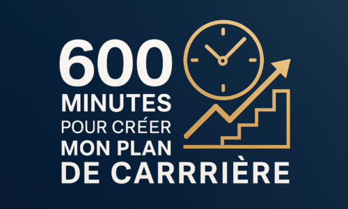 600 minutes pour créer mon plan de carrière !